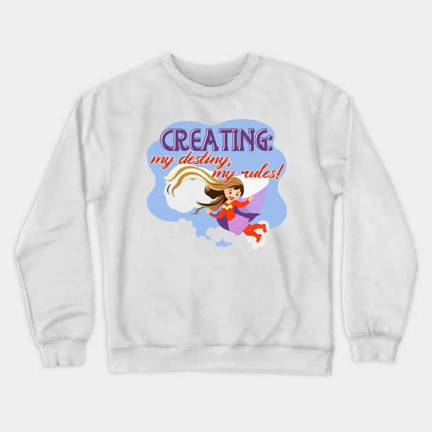 Creating: my destiny, my rules! Crewneck Sweatshirt by Alchemia Colorum